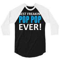 Best Freakin' Pop Pop Ever 3/4 Sleeve Shirt | Artistshot