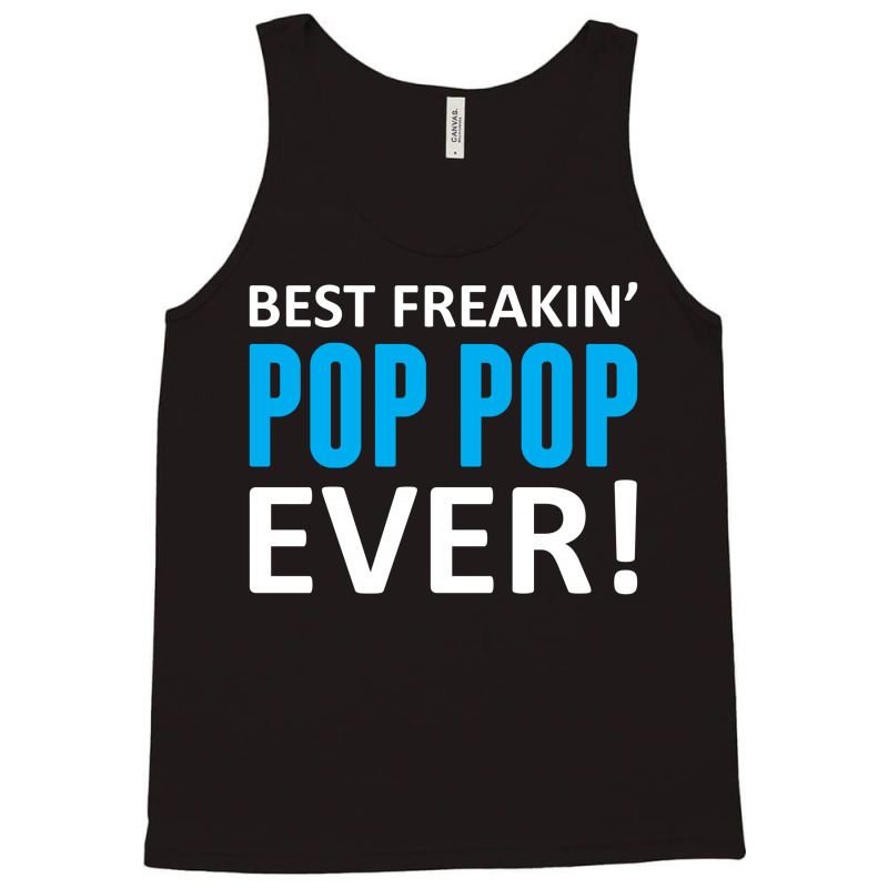 Best Freakin' Pop Pop Ever Tank Top | Artistshot