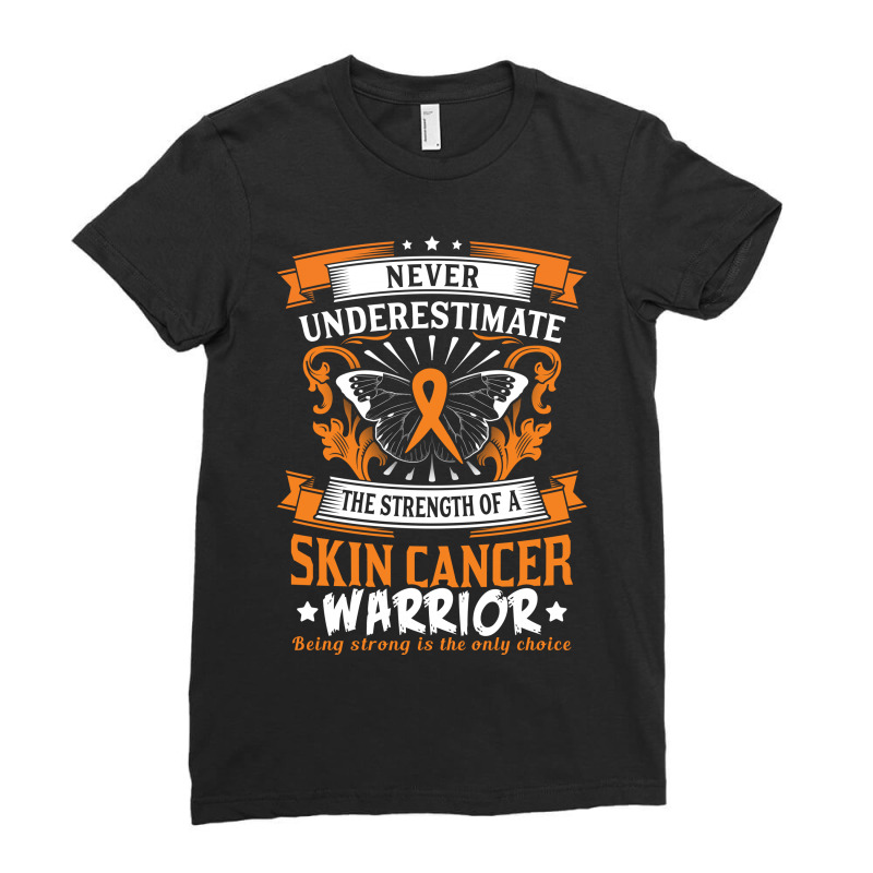 Never Underestimate The Strength Of A Skin Cancer Warrior Ladies Fitted T-shirt | Artistshot