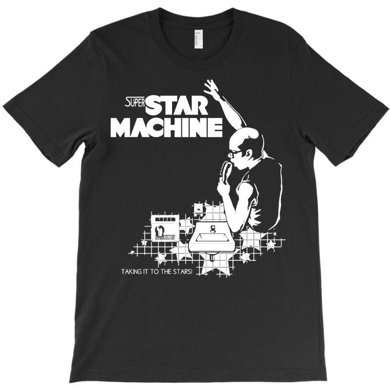 Super Star Machine, The Super Star Machine, Super Star, Machine, Super T-shirt | Artistshot