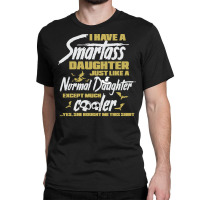 Halloween T  Shirt I Have A Smartass Daughter Just Like A Normal Daugh Classic T-shirt | Artistshot