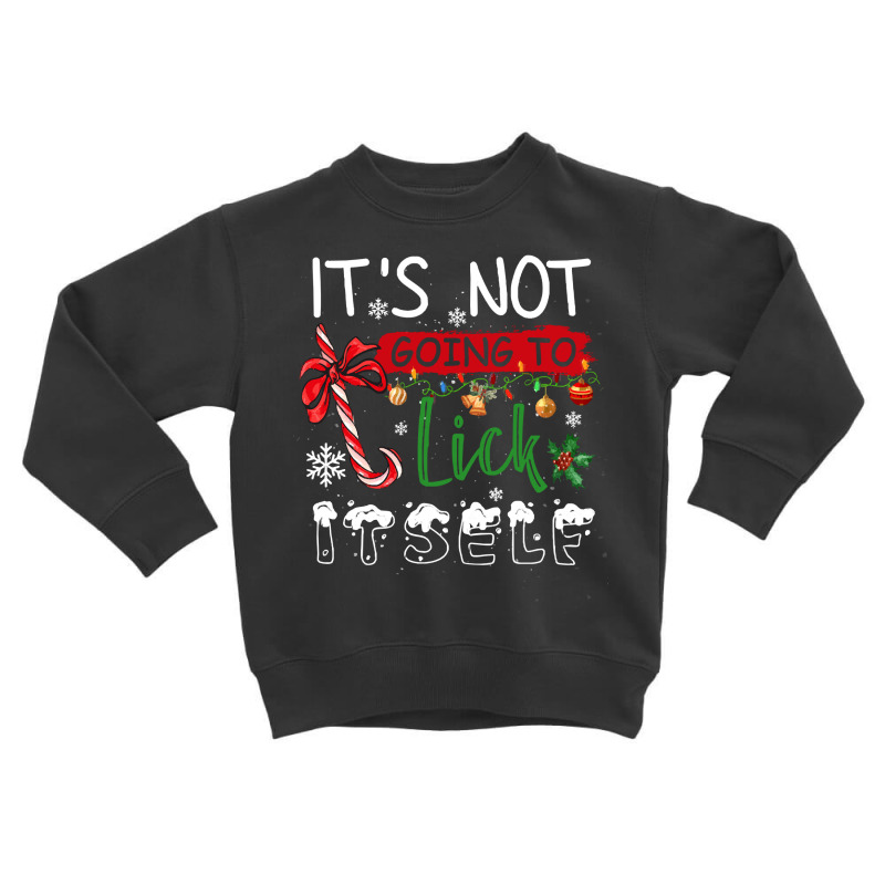 Funny Chrismas Gifts T  Shirt It Is Not Going To Lick Itself Elf Chris Toddler Sweatshirt by edgegasbag | Artistshot