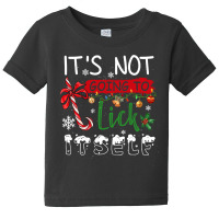 Funny Chrismas Gifts T  Shirt It Is Not Going To Lick Itself Elf Chris Baby Tee | Artistshot