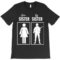 My Sister Is In Army Military Proud Brother Gifts T-shirt | Artistshot