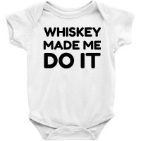 Whiskey Me Do It Baby Bodysuit | Artistshot