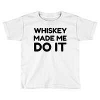 Whiskey Me Do It Toddler T-shirt | Artistshot