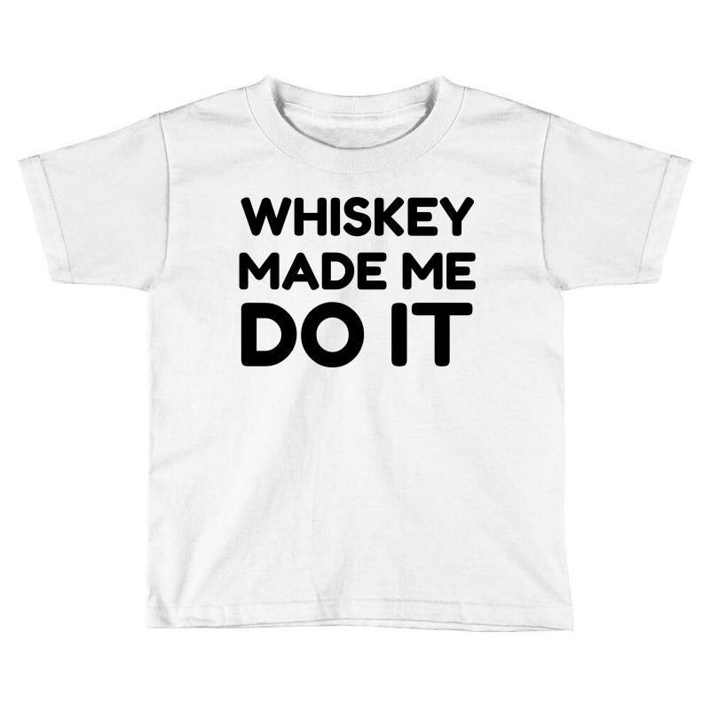 Whiskey Me Do It Toddler T-shirt by Perfect Designers | Artistshot