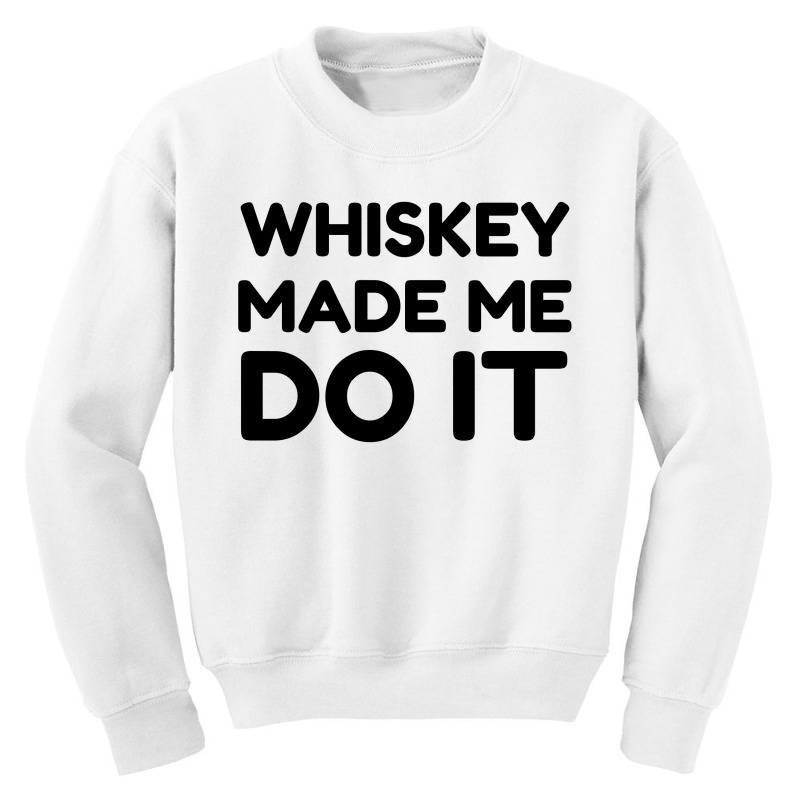 Whiskey Me Do It Youth Sweatshirt by Perfect Designers | Artistshot