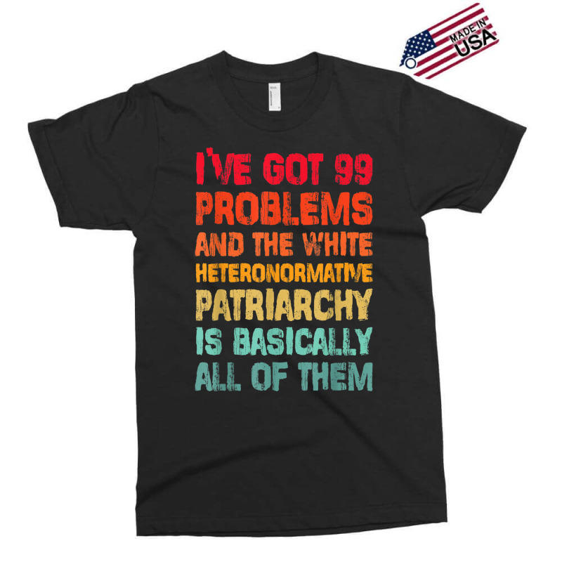 I’ve Go99 Problems And White Heteronormative Patriarchy Characters V Exclusive T-shirt by TyrellDesign | Artistshot