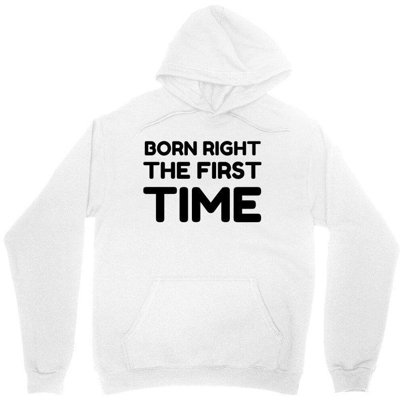 Born Right The First Time Unisex Hoodie by Perfect Designers | Artistshot