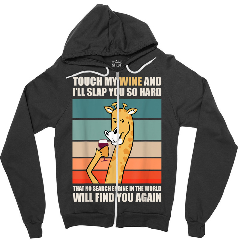 Touch My Wine And I Will Slap You So Hard Zipper Hoodie | Artistshot