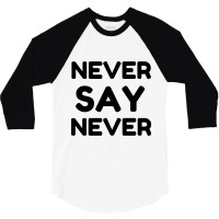 Never Say 3/4 Sleeve Shirt | Artistshot