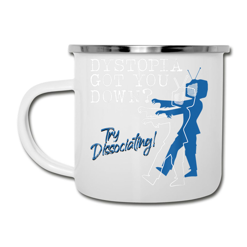 Dystopian Got You Down Try Dissociating Funny Camper Cup | Artistshot