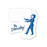 Dystopian Got You Down Try Dissociating Funny Sticker | Artistshot