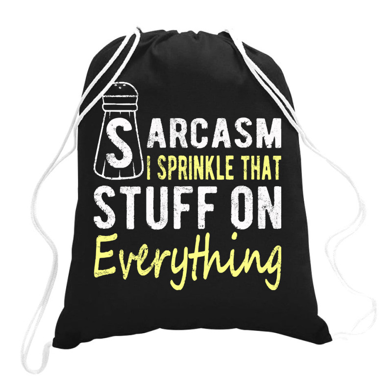 Sarcasm Lover T  Shirt Sarcasm I Sprinkle That Stuff On Everything, Fu Drawstring Bags | Artistshot