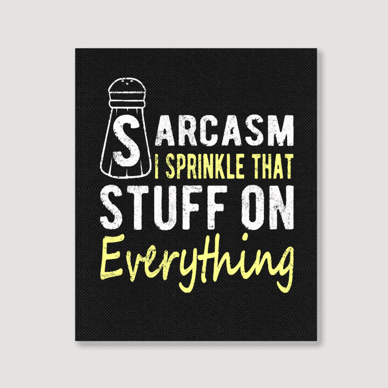 Sarcasm Lover T  Shirt Sarcasm I Sprinkle That Stuff On Everything, Fu Portrait Canvas Print | Artistshot