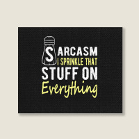 Sarcasm Lover T  Shirt Sarcasm I Sprinkle That Stuff On Everything, Fu Landscape Canvas Print | Artistshot