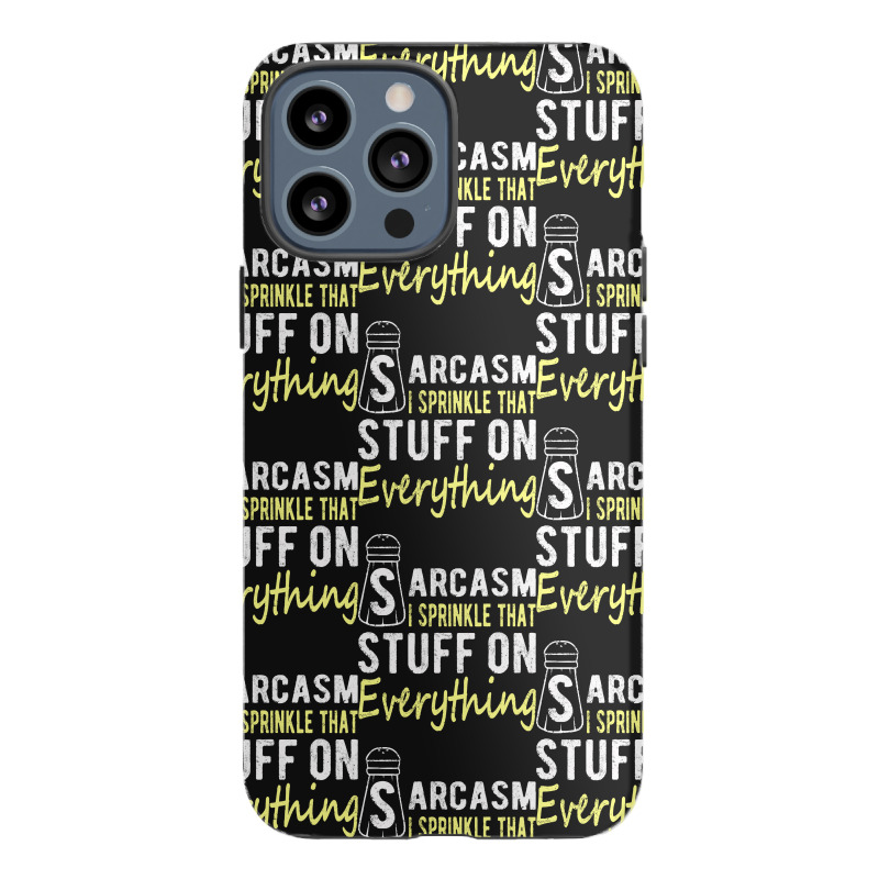 Sarcasm Lover T  Shirt Sarcasm I Sprinkle That Stuff On Everything, Fu Iphone 13 Pro Max Case | Artistshot