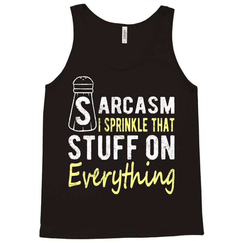 Sarcasm Lover T  Shirt Sarcasm I Sprinkle That Stuff On Everything, Fu Tank Top | Artistshot