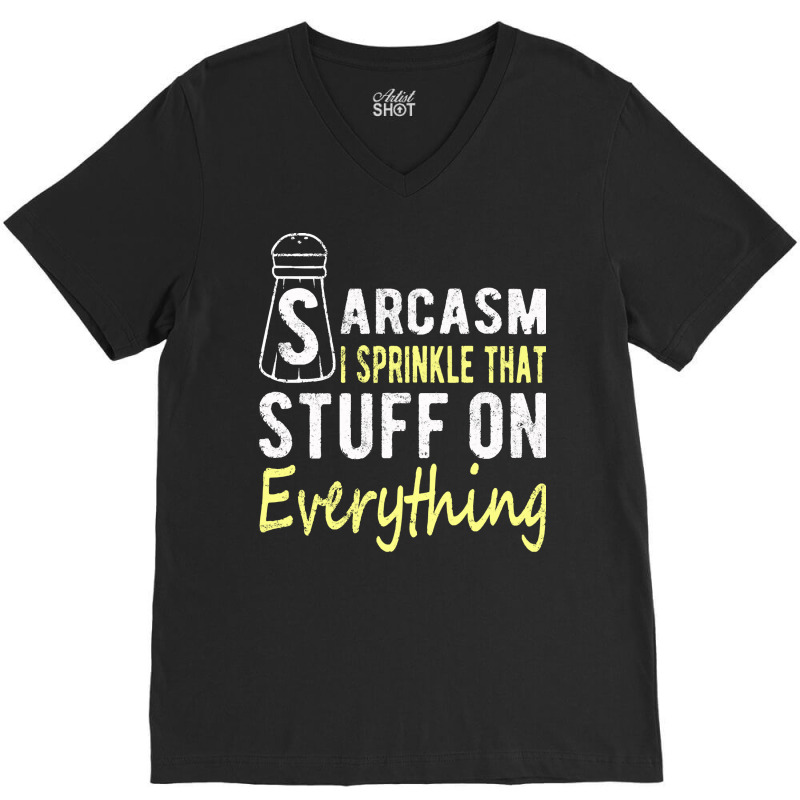 Sarcasm Lover T  Shirt Sarcasm I Sprinkle That Stuff On Everything, Fu V-neck Tee | Artistshot