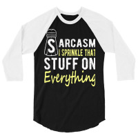 Sarcasm Lover T  Shirt Sarcasm I Sprinkle That Stuff On Everything, Fu 3/4 Sleeve Shirt | Artistshot