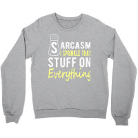 Sarcasm Lover T  Shirt Sarcasm I Sprinkle That Stuff On Everything, Fu Crewneck Sweatshirt | Artistshot