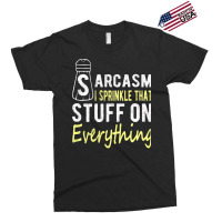 Sarcasm Lover T  Shirt Sarcasm I Sprinkle That Stuff On Everything, Fu Exclusive T-shirt | Artistshot