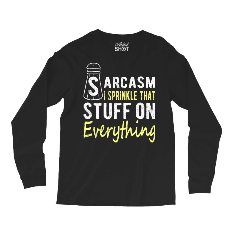 Sarcasm Lover T  Shirt Sarcasm I Sprinkle That Stuff On Everything, Fu Long Sleeve Shirts | Artistshot