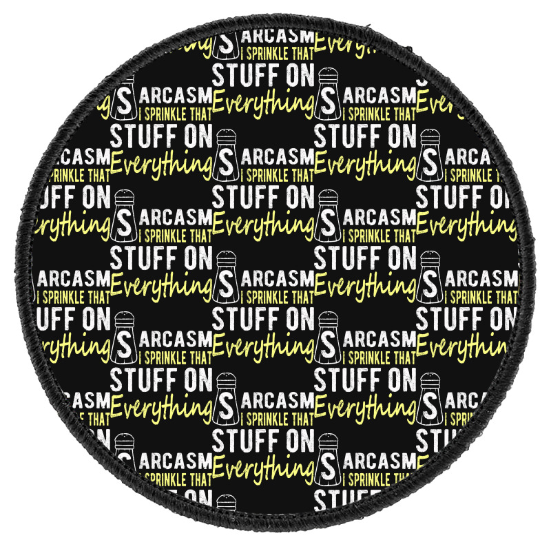 Sarcasm Lover T  Shirt Sarcasm I Sprinkle That Stuff On Everything, Fu Round Patch | Artistshot