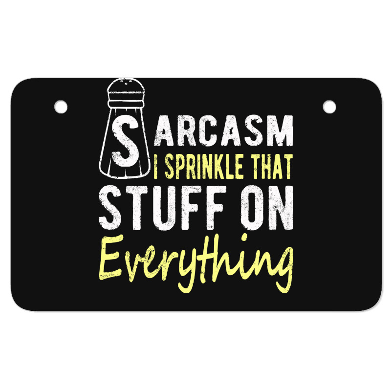 Sarcasm Lover T  Shirt Sarcasm I Sprinkle That Stuff On Everything, Fu Atv License Plate | Artistshot