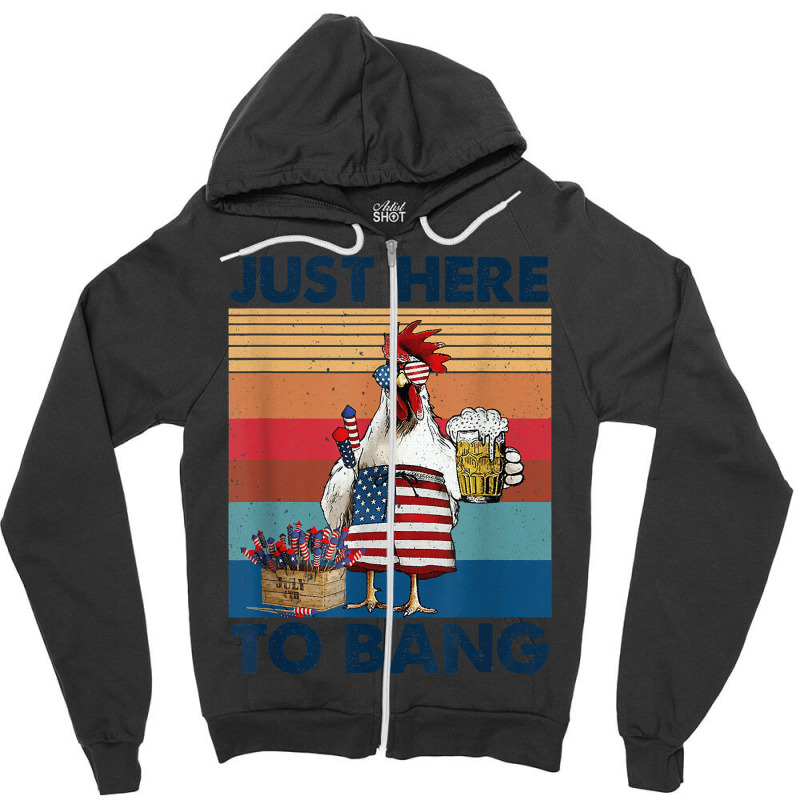 Funny 4th Of July Just Here To Bang Usa Flag Chicken Beer Zipper Hoodie | Artistshot