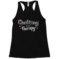 Funny Quilting Is My Therapy Gift Novelty Racerback Tank | Artistshot