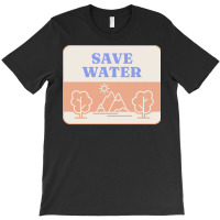 Save Water T  Shirt Save Water   Forest Environment T  Shirt T-shirt | Artistshot