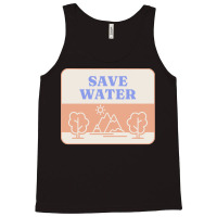 Save Water T  Shirt Save Water   Forest Environment T  Shirt Tank Top | Artistshot