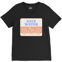 Save Water T  Shirt Save Water   Forest Environment T  Shirt V-neck Tee | Artistshot