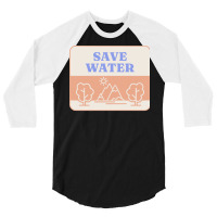 Save Water T  Shirt Save Water   Forest Environment T  Shirt 3/4 Sleeve Shirt | Artistshot