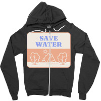 Save Water T  Shirt Save Water   Forest Environment T  Shirt Zipper Hoodie | Artistshot