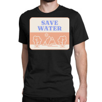 Save Water T  Shirt Save Water   Forest Environment T  Shirt Classic T-shirt | Artistshot