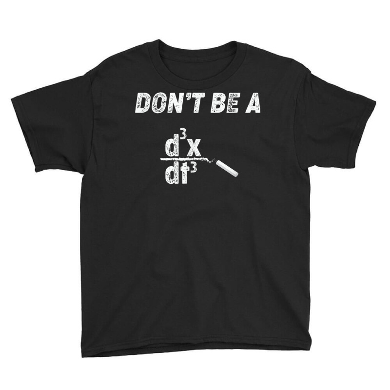 Dont Be A Third Derivative Jerk Math Student Teacher Gift Fu Youth Tee by Bestshirt | Artistshot