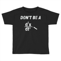 Dont Be A Third Derivative Jerk Math Student Teacher Gift Fu Toddler T-shirt | Artistshot