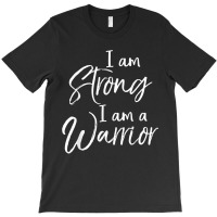 Cancer Treatment Gift Survivor I Am Strong I Am A Warrior T-shirt | Artistshot