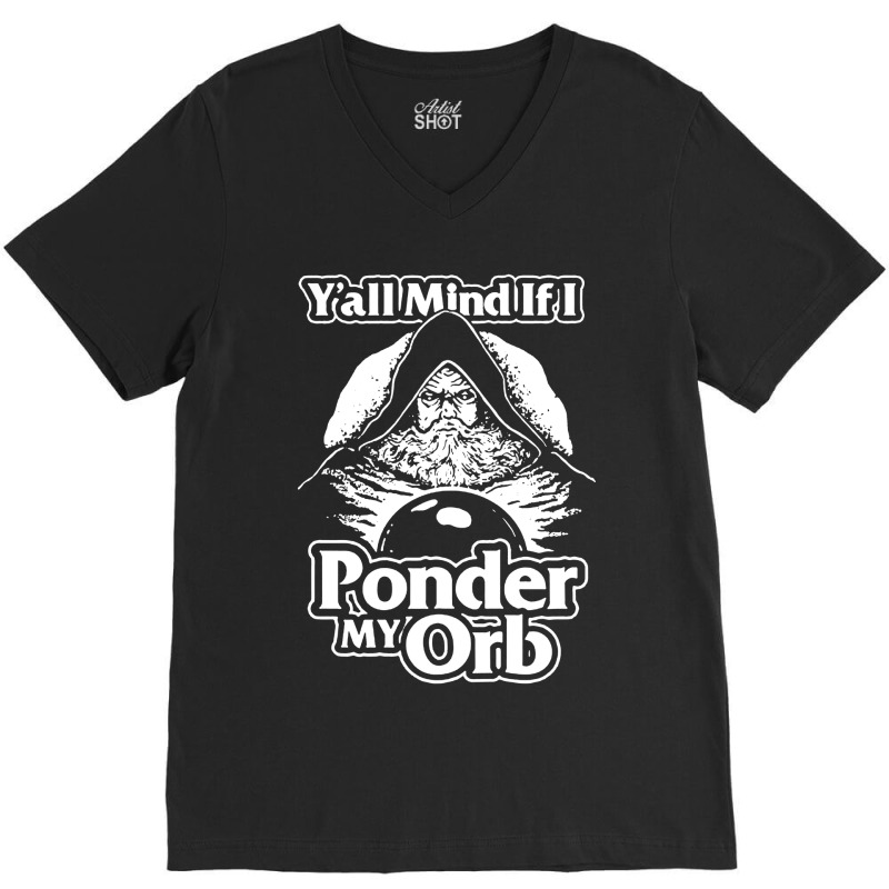 Y All Mind If I Ponder My Orb V-neck Tee | Artistshot