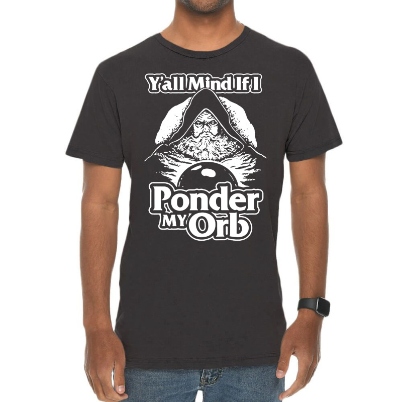 Y All Mind If I Ponder My Orb Vintage T-shirt | Artistshot