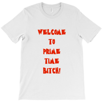 Welcome To Prime Time T-shirt Designed By Bittersweet_bear