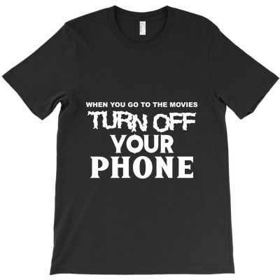 When You Go To The Movies Turn Off Your Phone Movie Theater T-shirt Designed By Bittersweet_bear