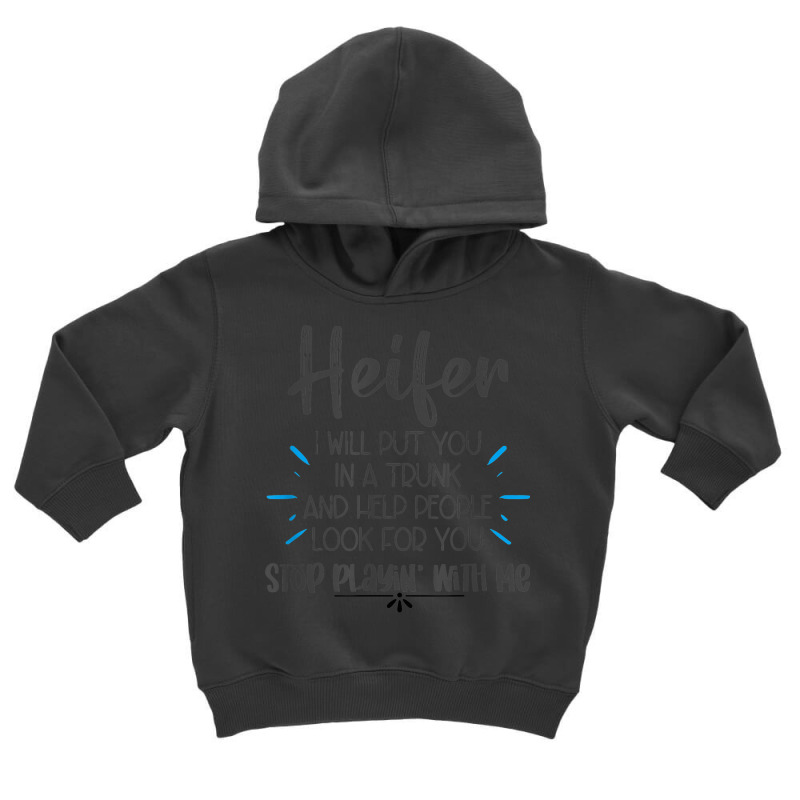 Heifer I Will Put You In A Trunk Toddler Hoodie by Market | Artistshot