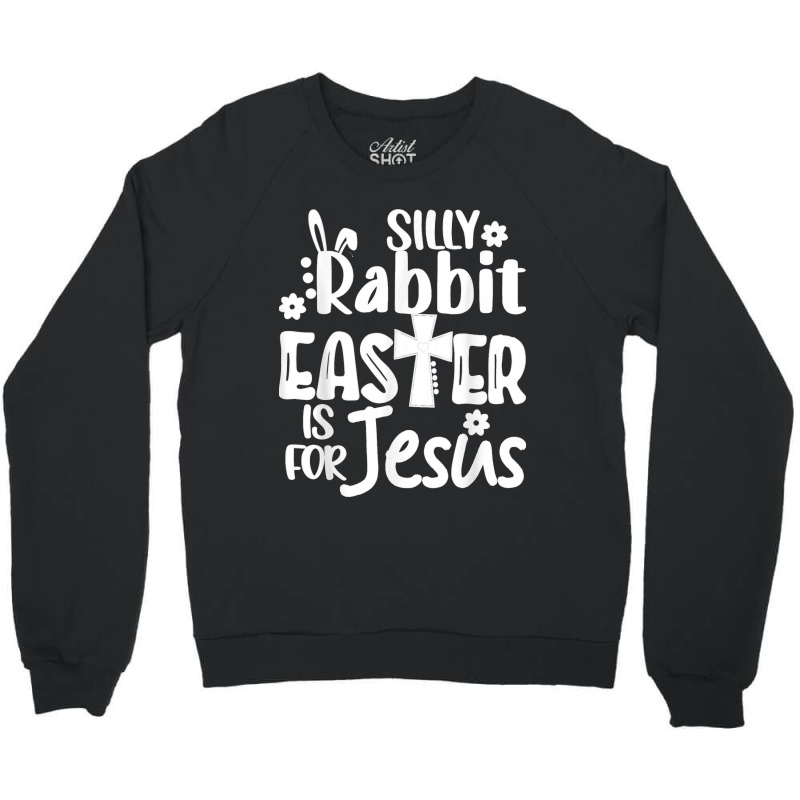 Christian Cute Easter Silly Rabbit Easter Is For Jesus Crewneck Sweatshirt | Artistshot