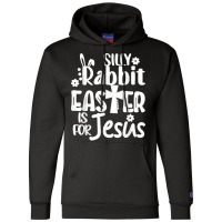 Christian Cute Easter Silly Rabbit Easter Is For Jesus Champion Hoodie | Artistshot