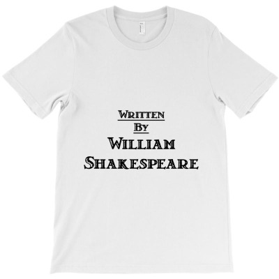 Written By William Shakespeare T-shirt Designed By Bittersweet_bear
