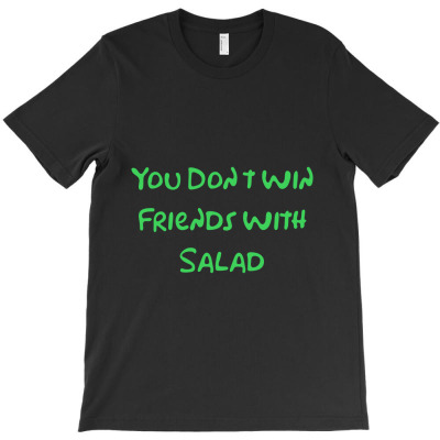 You Don't Win Friends With Salad T-shirt Designed By Bittersweet_bear